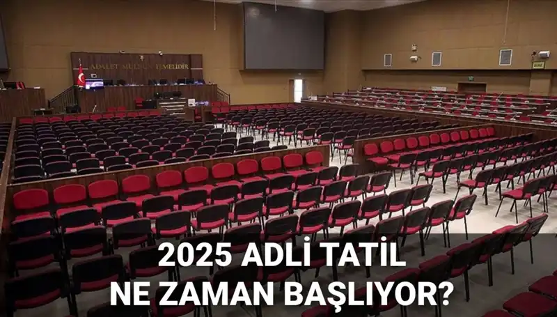 2025 Adli Tatili Ne Zaman Başlayacak? Davalar Neleri Kapsayacak?