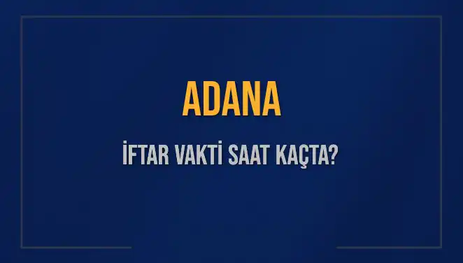 Adana'da İftar Vakti Ne Zaman? Diyanet'ten Güncel Bilgiler