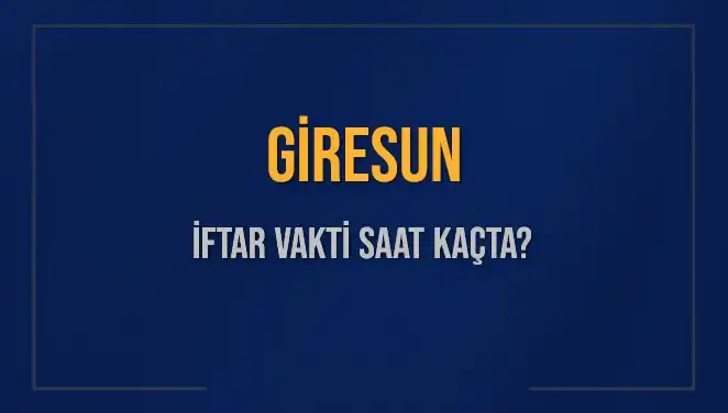 Giresun İftar Vakti: Bugün Kaçta ve Ne Zaman Okunacak?