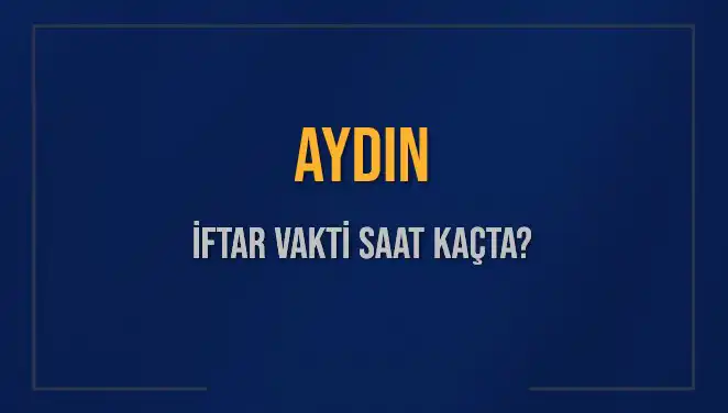 Aydın'da İftar Vakti: 3 Mart 2025'te Saat Kaçta Okunacak?
