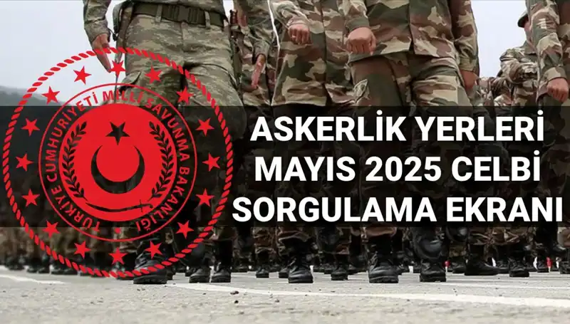 Mayıs Celbi Askerlik Yerleri Sorgulama Ekranı: Sonuçlar Açıklandı
