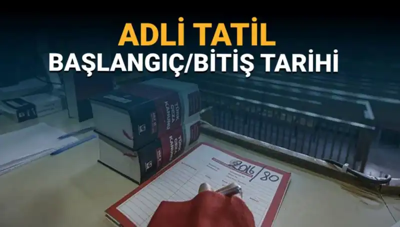 Adli Tatil Ne Zaman Başlayacak ve Bitecek? İşte Tüm Ayrıntılar