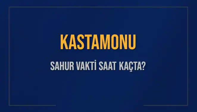 Kastamonu'da Sahur Vakti: 8 Mart 2025'te Ne Zaman?