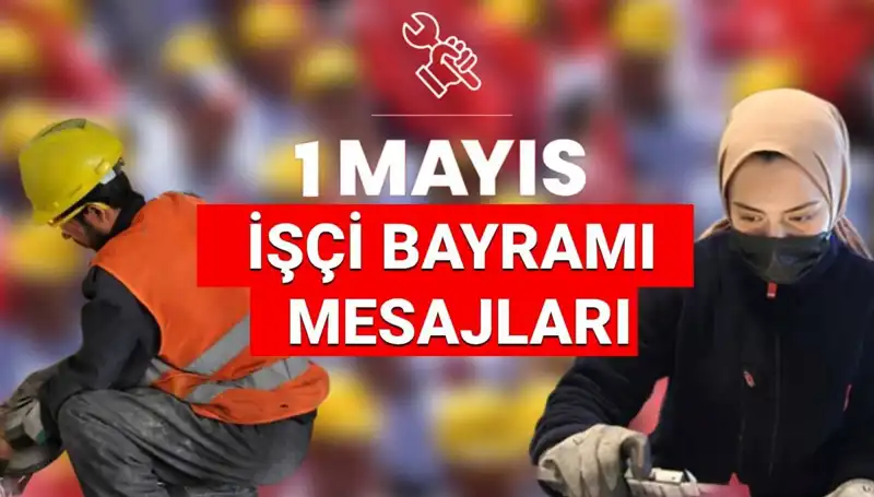 2025 1 Mayıs İşçi Bayramı İçin Anlamlı Mesajlar ve Sözler