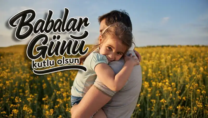 Babalar Günü’nde Duygusal ve Özel Mesajlarla Babalarınızı Onurlandırın