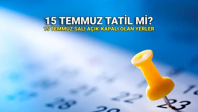 15 Temmuz Resmi Tatil mi? Özel Sektör ve Kamu için Durum Nedir?